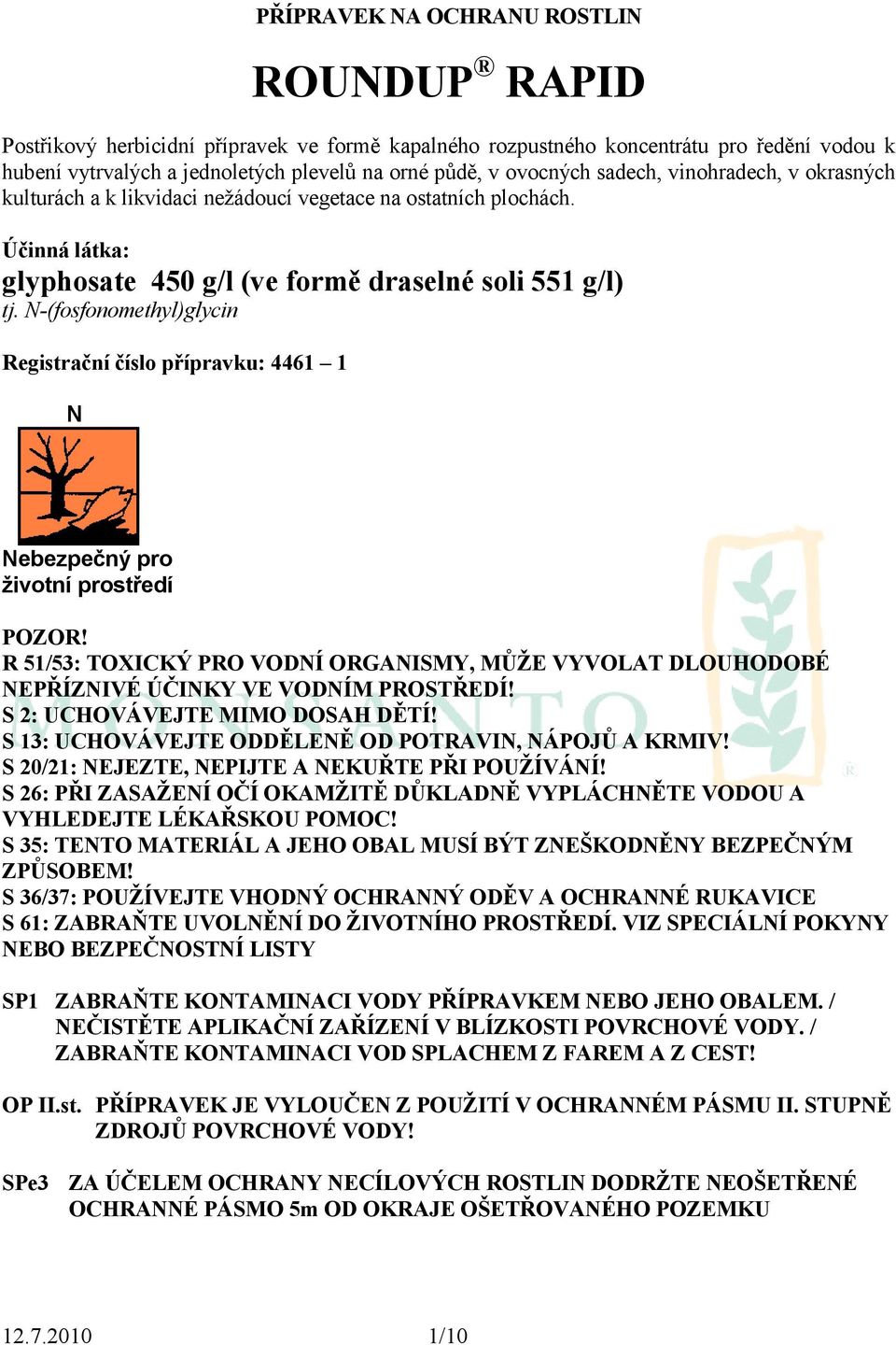 N-(fosfonomethyl)glycin Registrační číslo přípravku: 4461 1 N Nebezpečný pro životní prostředí POZOR!