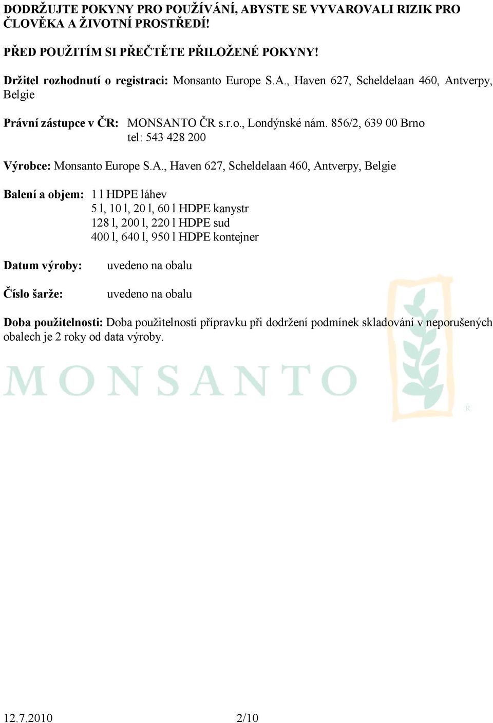 856/2, 639 00 Brno tel: 543 428 200 Výrobce: Monsanto Europe S.A.