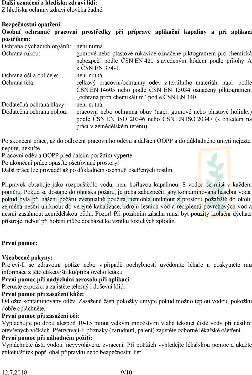 označené piktogramem pro chemická nebezpečí podle ČSN EN 420 s uvedeným kódem podle přílohy A k ČSN EN 374-1.