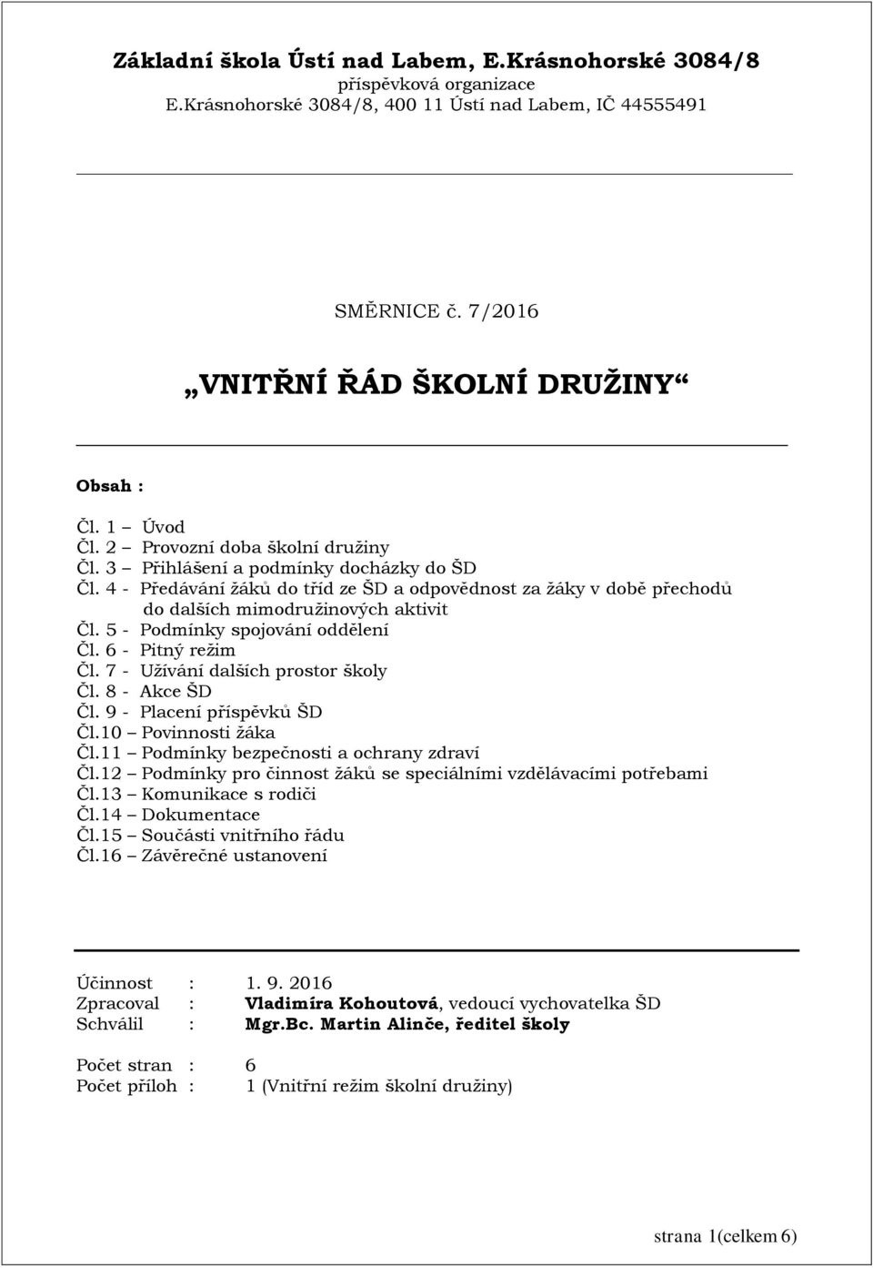 5 - Podmínky spojování oddělení Čl. 6 - Pitný režim Čl. 7 - Užívání dalších prostor školy Čl. 8 - Akce ŠD Čl. 9 - Placení příspěvků ŠD Čl.10 Povinnosti žáka Čl.