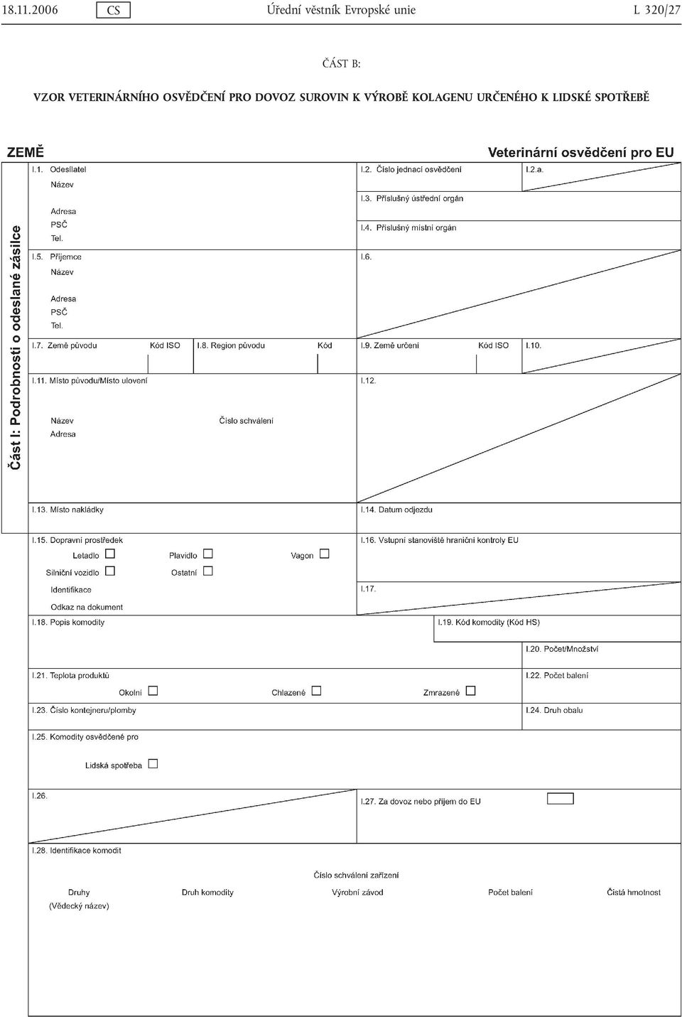 L 320/27 ČÁST B: VZOR VETERINÁRNÍHO