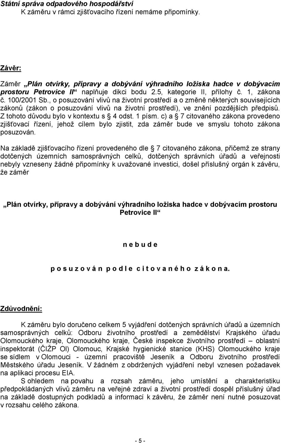 , o posuzování vlivů na životní prostředí a o změně některých souvisejících zákonů (zákon o posuzování vlivů na životní prostředí), ve znění pozdějších předpisů.