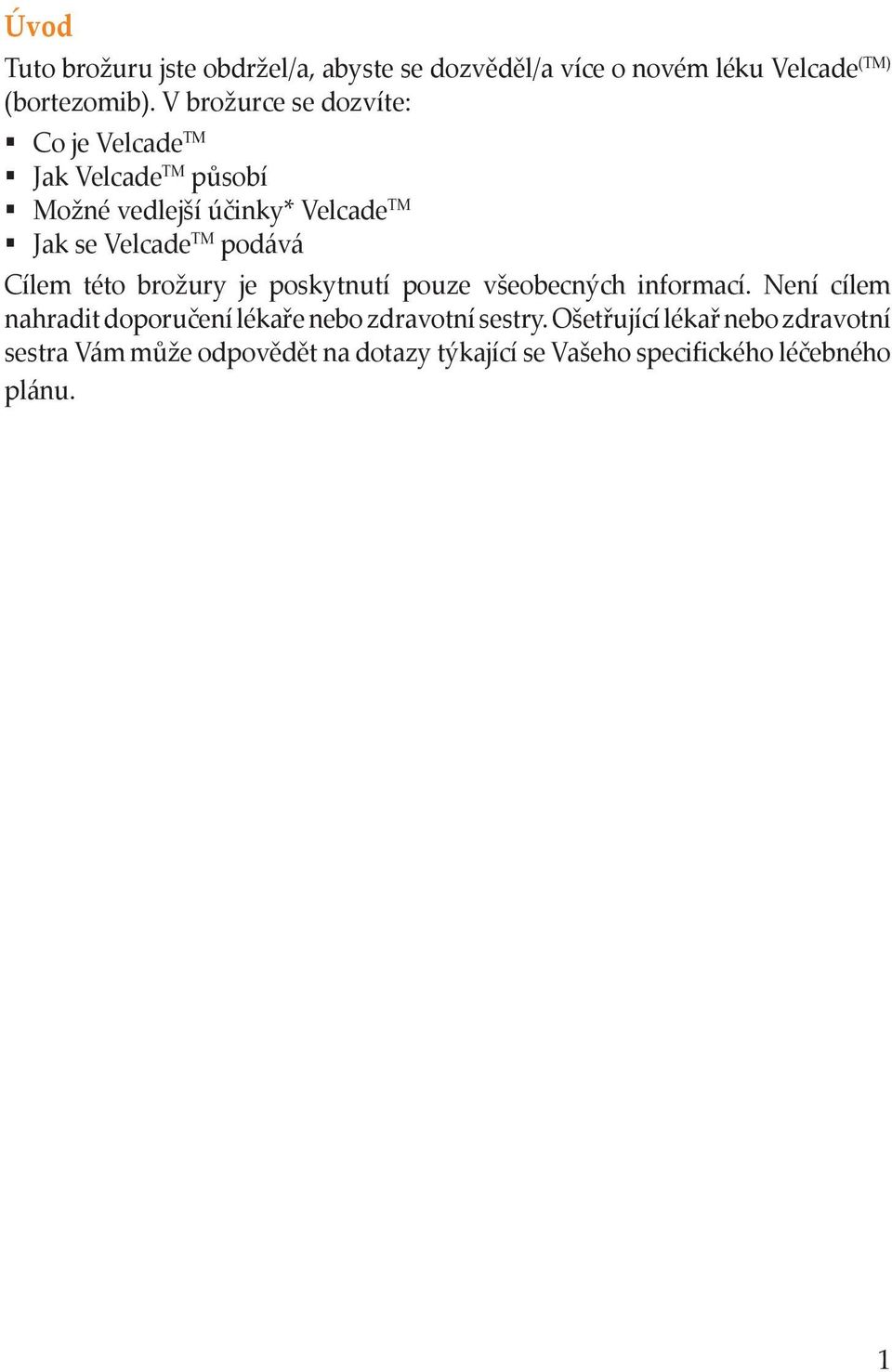 podává Cílem této brožury je poskytnutí pouze všeobecných informací.