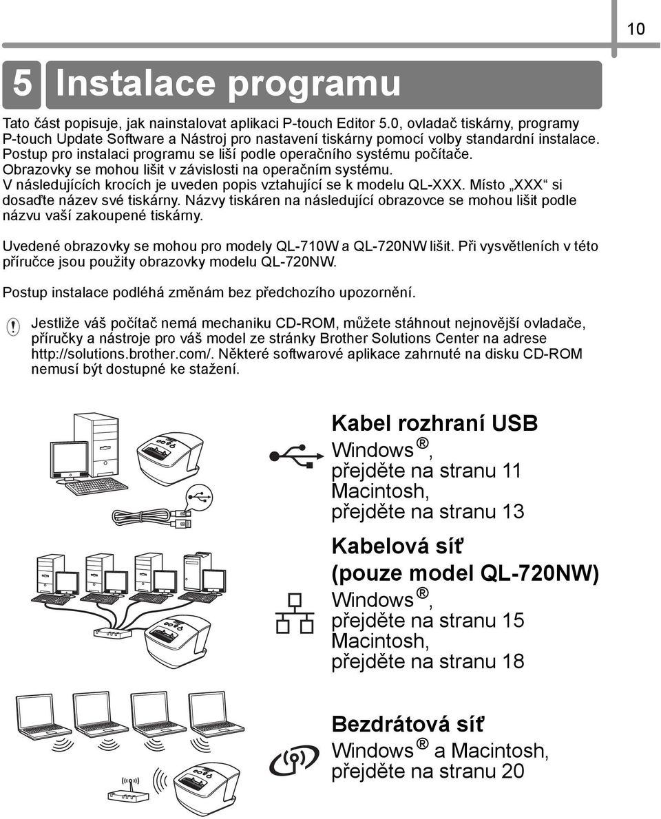 Obrazovky se mohou lišit v závislosti na operačním systému. V následujících krocích je uveden popis vztahující se k modelu QL-XXX. Místo XXX si dosaďte název své tiskárny.
