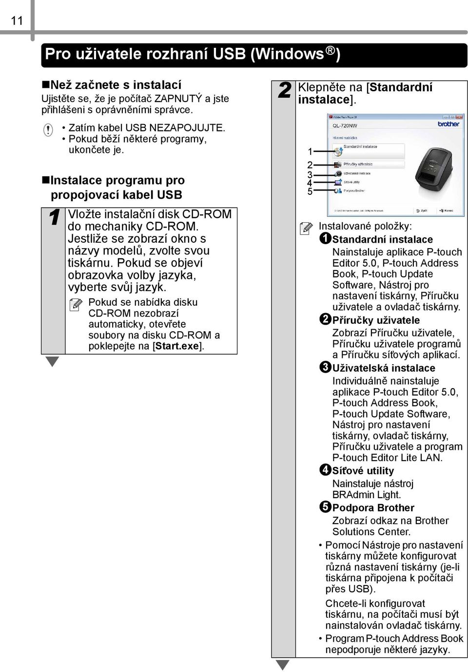 Jestliže se zobrazí okno s názvy modelů, zvolte svou tiskárnu. Pokud se objeví obrazovka volby jazyka, vyberte svůj jazyk.