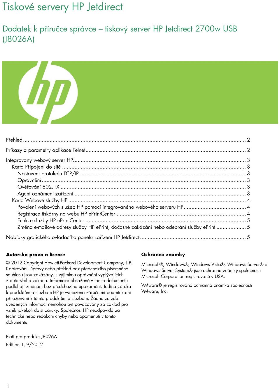 .. 4 Povolení webových služeb HP pomocí integrovaného webového serveru HP... 4 Registrace tiskárny na webu HP eprintcenter... 4 Funkce služby HP eprintcenter.