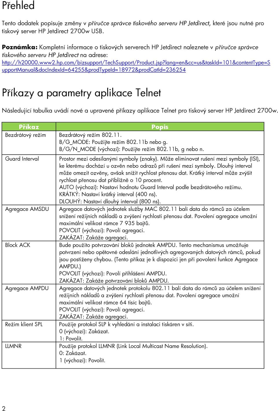 lang=en&cc=us&taskid=101&contenttype=s upportmanual&docindexid=64255&prodtypeid=18972&prodcatid=236254 Příkazy a parametry aplikace Telnet Následující tabulka uvádí nové a upravené příkazy aplikace