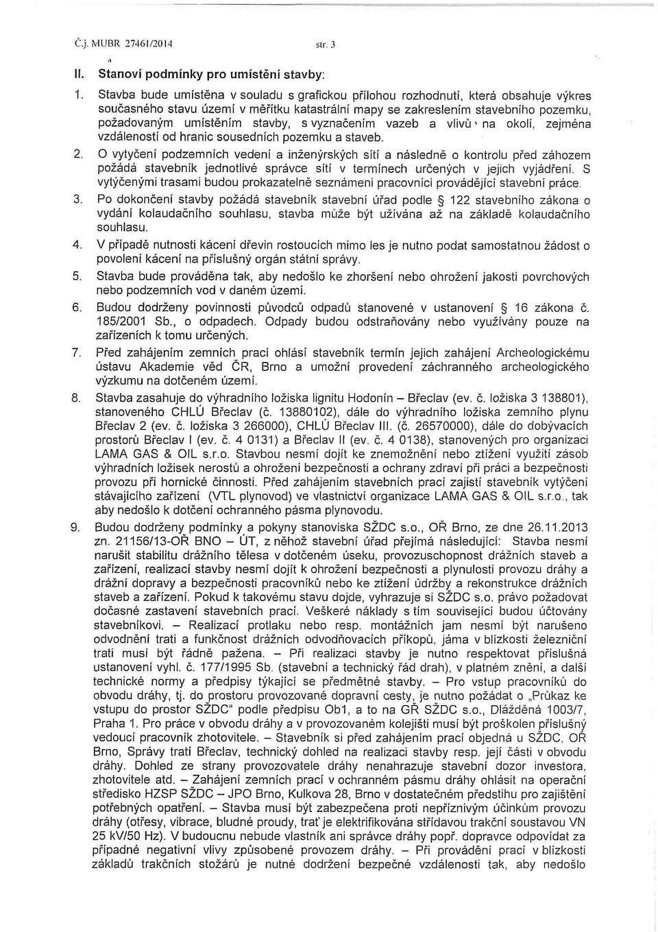 stavby, s vyznačením vazeb a vlivů 4 na okolí, zejména vzdáleností od hranic sousedních pozemku a staveb. 2.