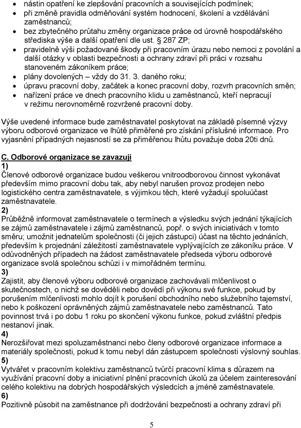 287 ZP; pravidelně výši požadované škody při pracovním úrazu nebo nemoci z povolání a další otázky v oblasti bezpečnosti a ochrany zdraví při práci v rozsahu stanoveném zákoníkem práce; plány