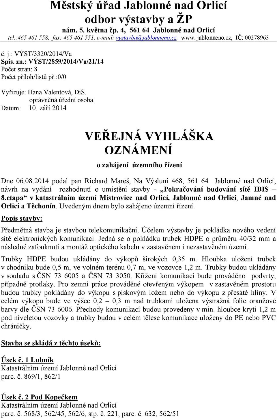 září 2014 VEŘEJNÁ VYHLÁŠKA OZNÁMENÍ o zahájení územního řízení Dne 06.08.