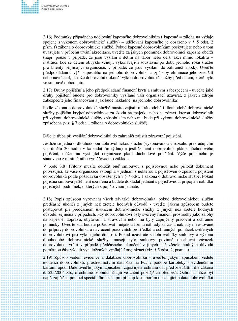 pouze v případě, že jsou vysláni s dětmi na tábor nebo delší akci mimo lokalitu instituci, kde se dětem obvykle věnují, vykonávají-li soustavně po dobu jednoho roku službu pro klienty přijímající