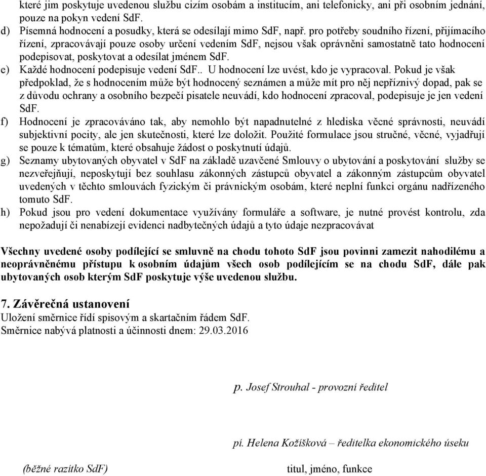 e) Každé hodnocení podepisuje vedení SdF.. U hodnocení lze uvést, kdo je vypracoval.