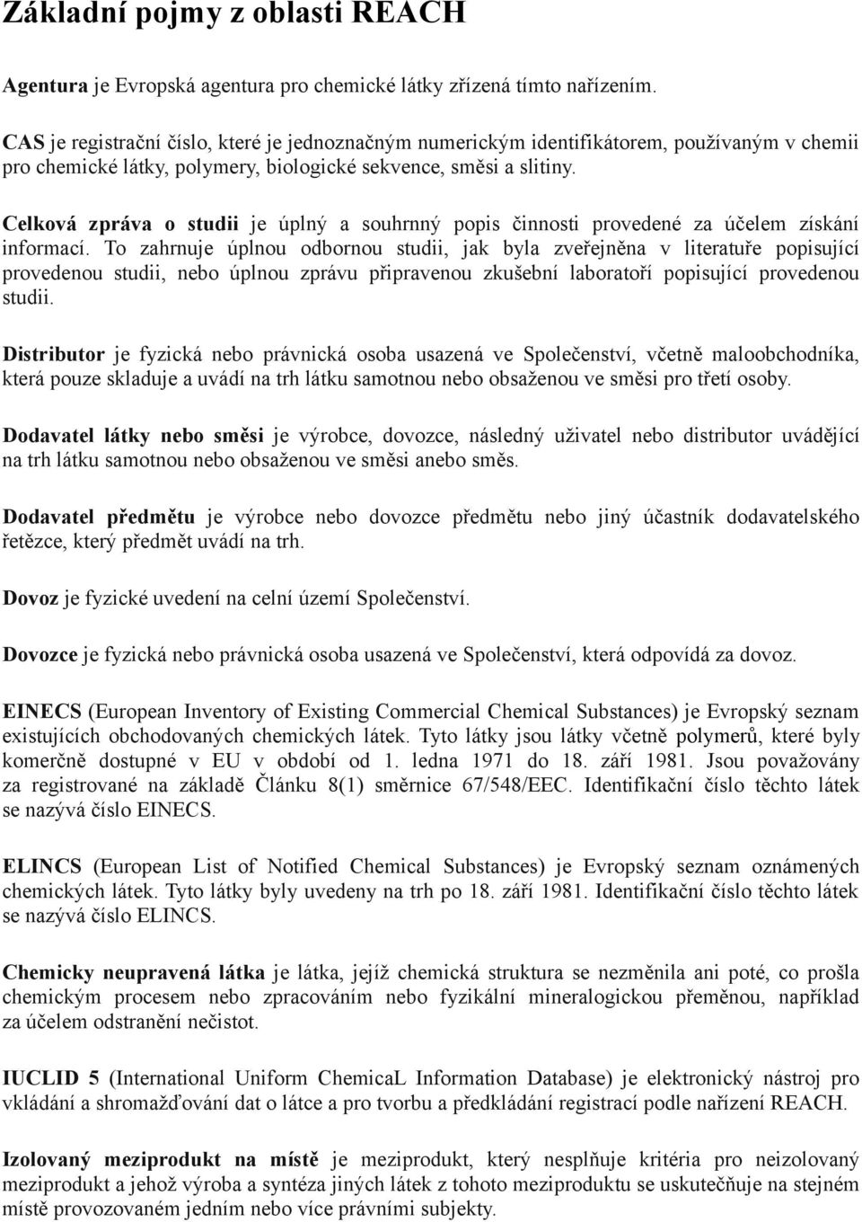 Celková zpráva o studii je úplný a souhrnný popis činnosti provedené za účelem získání informací.