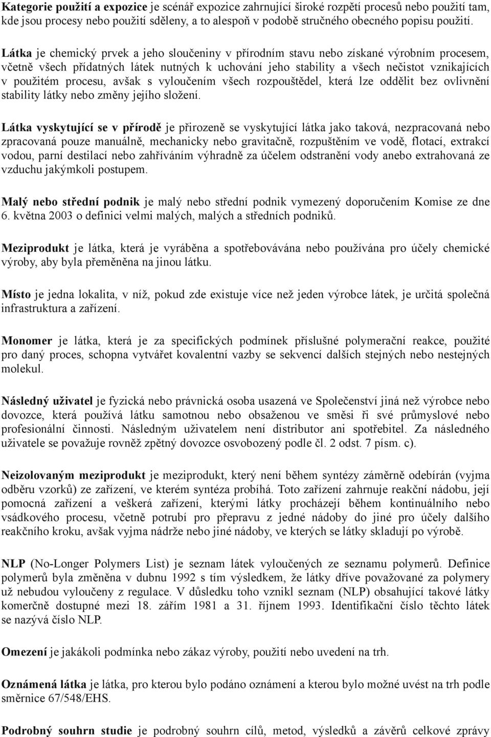 procesu, avšak s vyloučením všech rozpouštědel, která lze oddělit bez ovlivnění stability látky nebo změny jejího složení.
