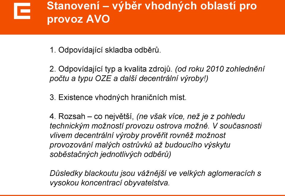 Rozsah co největší, (ne však více, než je z pohledu technickým možností provozu ostrova možné.