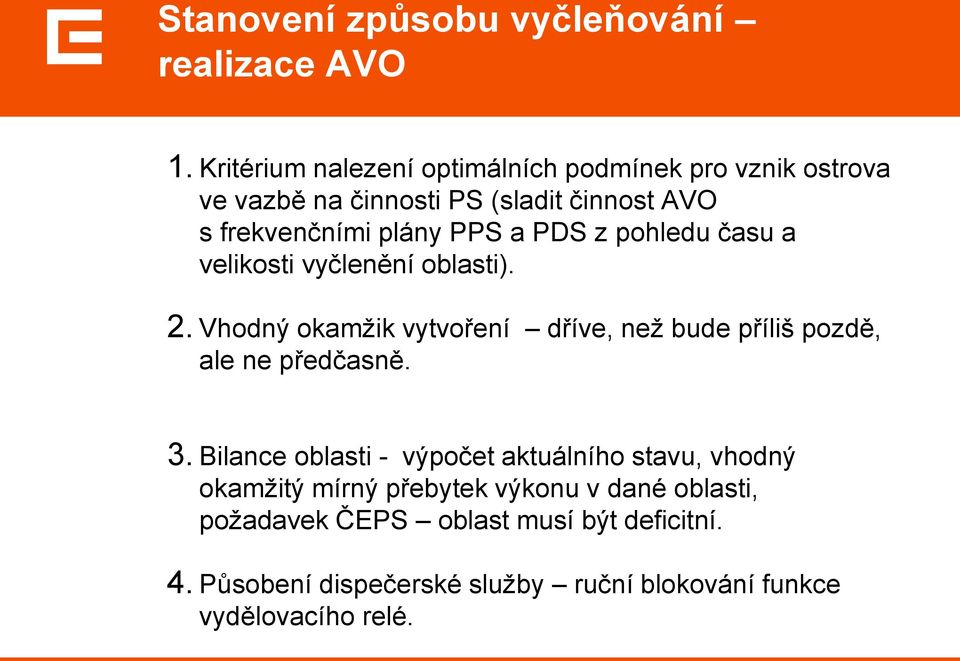 PDS z pohledu času a velikosti vyčlenění oblasti). 2. Vhodný okamžik vytvoření dříve, než bude příliš pozdě, ale ne předčasně. 3.