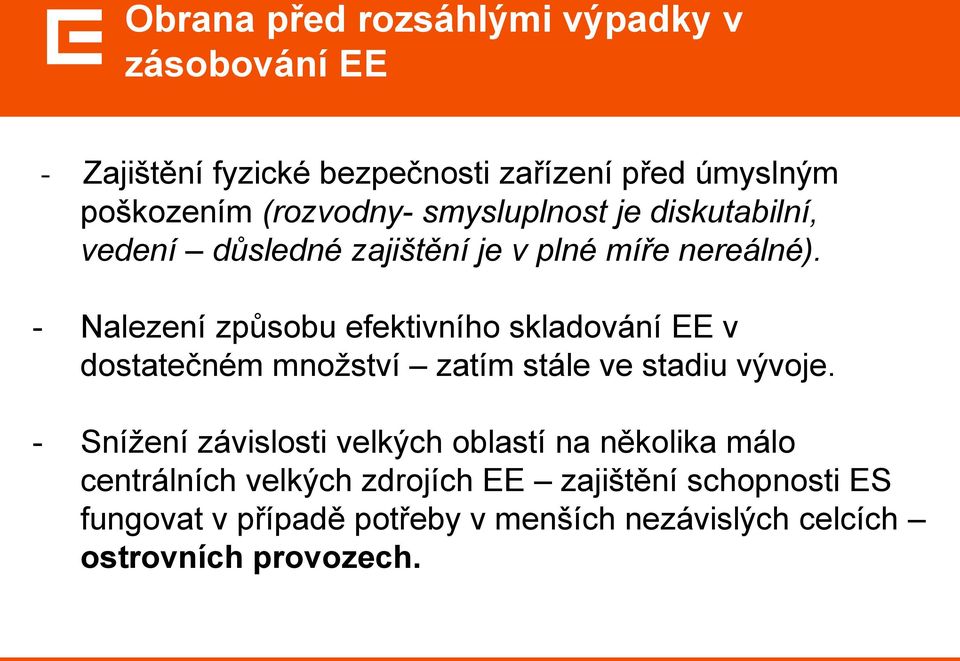 - Nalezení způsobu efektivního skladování EE v dostatečném množství zatím stále ve stadiu vývoje.