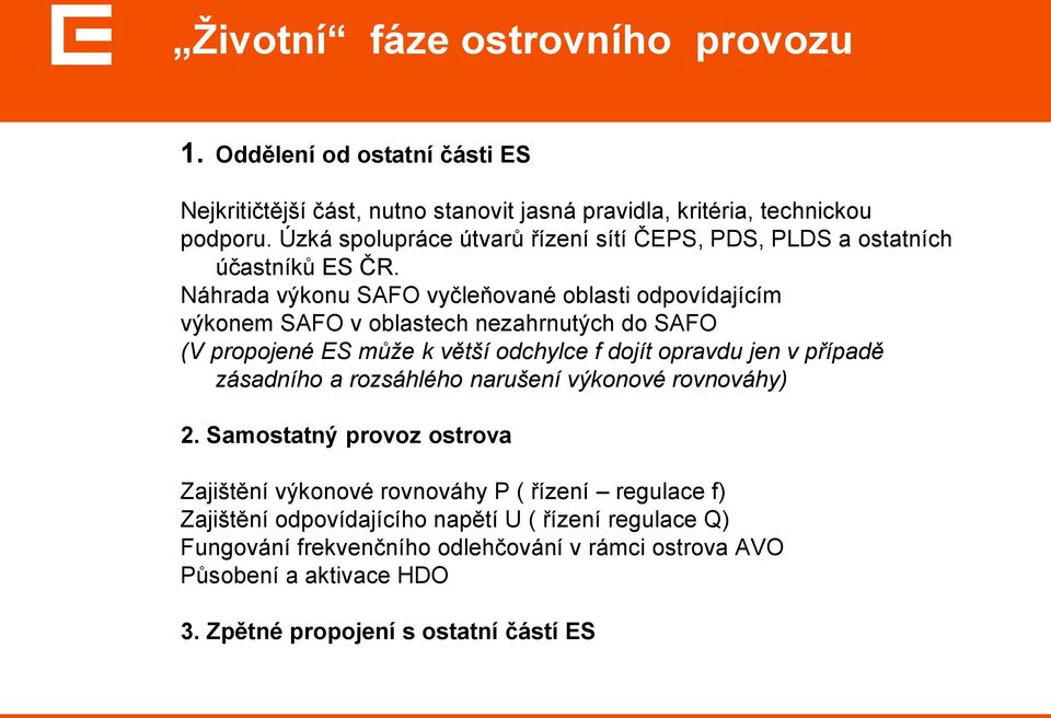 Náhrada výkonu SAFO vyčleňované oblasti odpovídajícím výkonem SAFO v oblastech nezahrnutých do SAFO (V propojené ES může k větší odchylce f dojít opravdu jen v případě