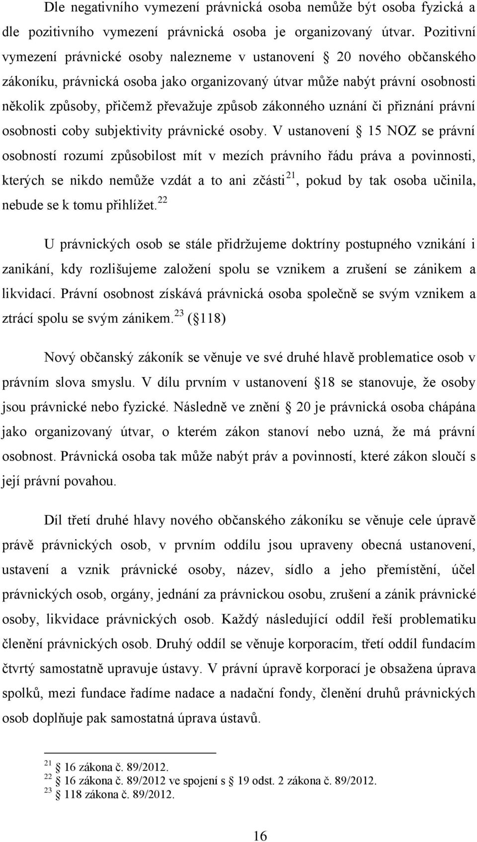 zákonného uznání či přiznání právní osobnosti coby subjektivity právnické osoby.