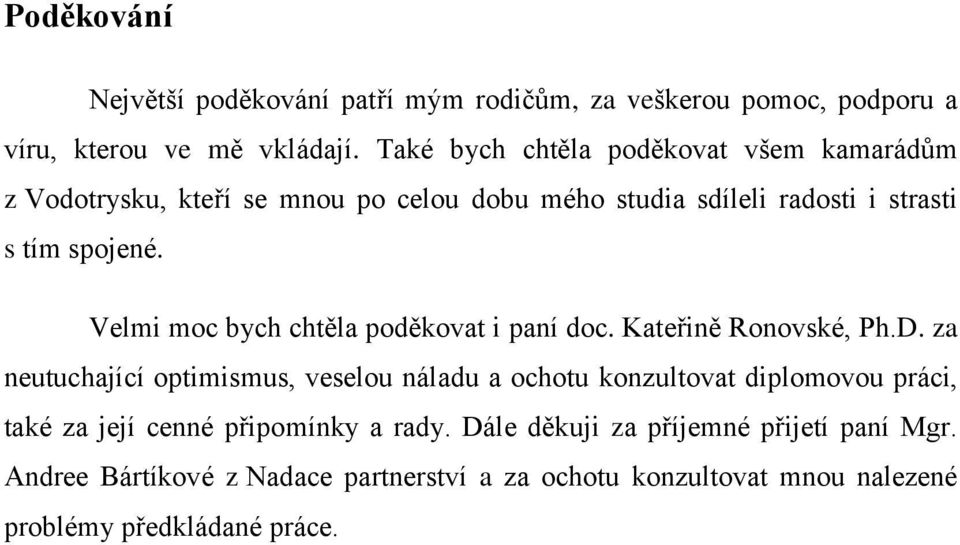 Velmi moc bych chtěla poděkovat i paní doc. Kateřině Ronovské, Ph.D.