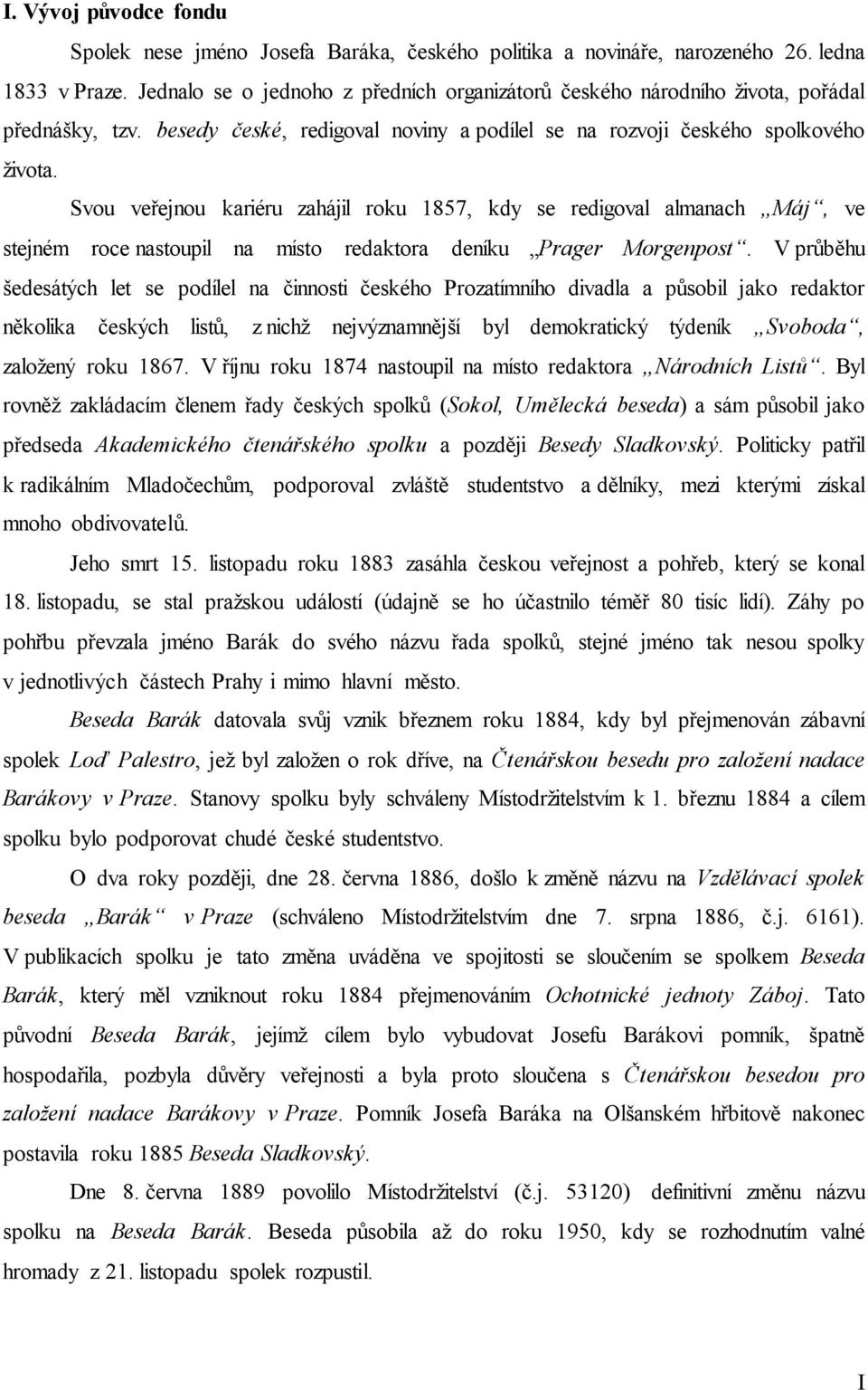 Svou veřejnou kariéru zahájil roku 1857, kdy se redigoval almanach Máj, ve stejném roce nastoupil na místo redaktora deníku Prager Morgenpost.