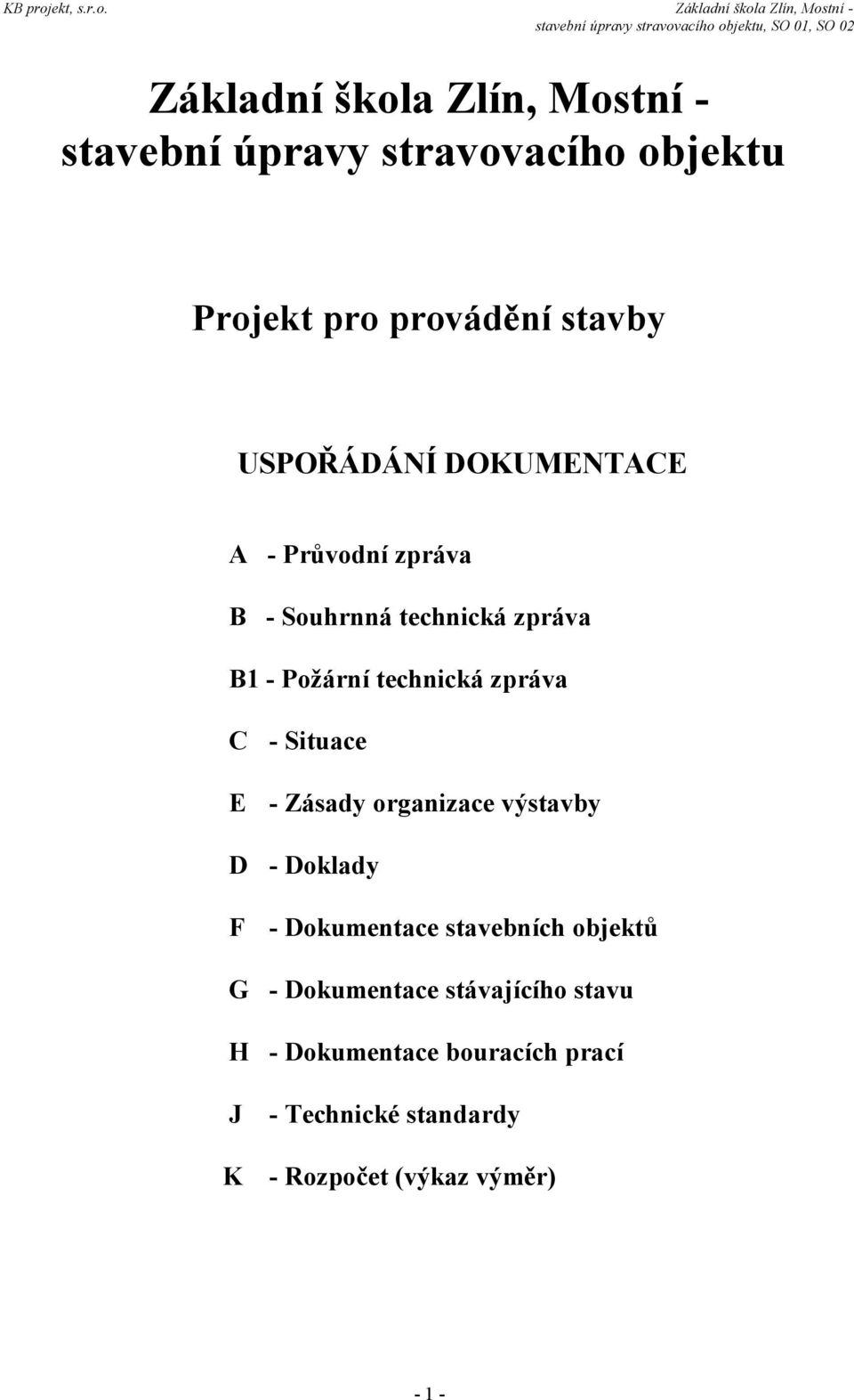 C - Situace E - Zásady organizace výstavby D - Doklady F - Dokumentace stavebních objektů G -