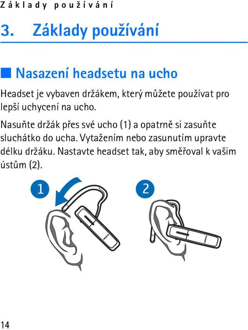 mù¾ete pou¾ívat pro lep¹í uchycení na ucho.