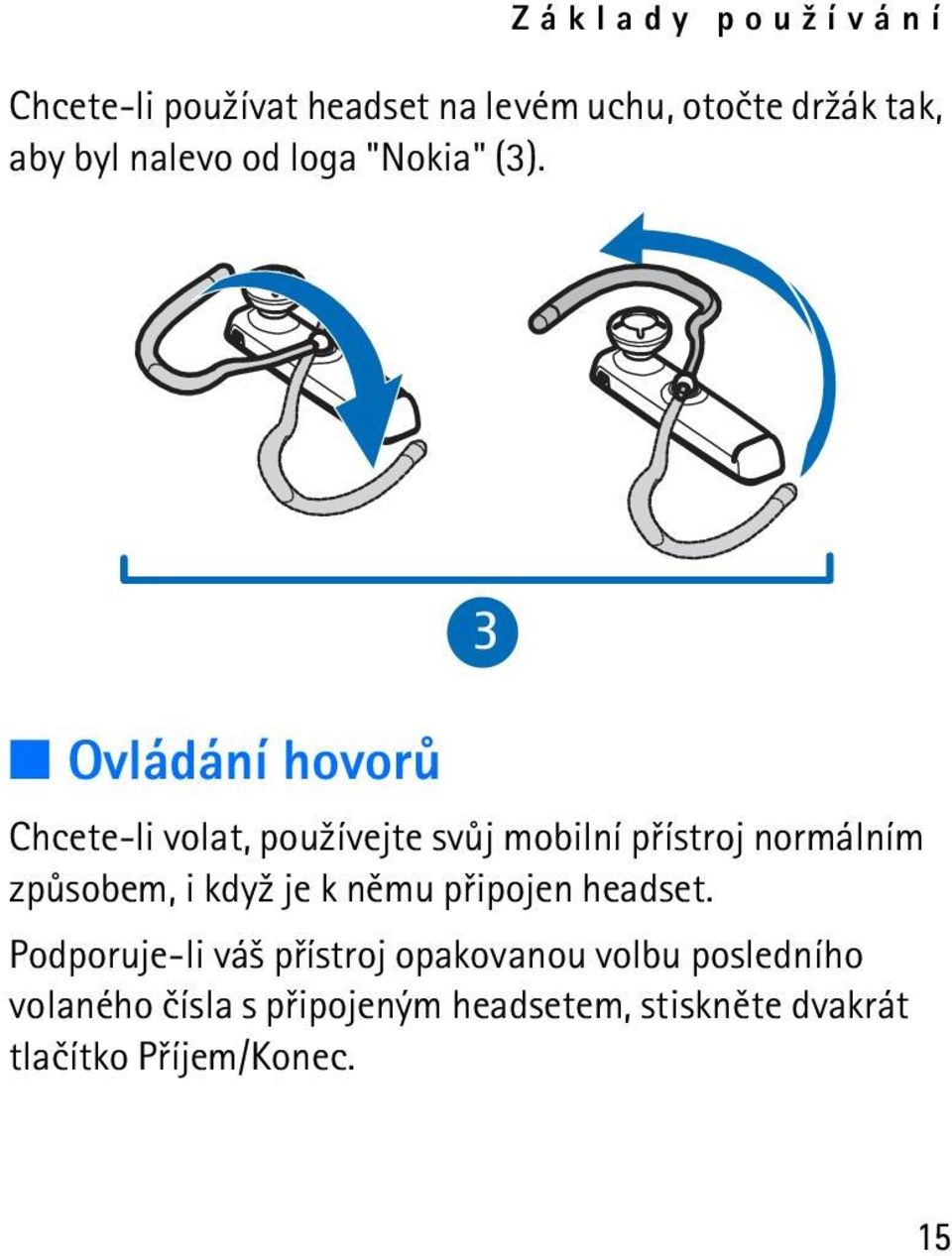 Ovládání hovorù 3 Chcete-li volat, pou¾ívejte svùj mobilní pøístroj normálním zpùsobem, i