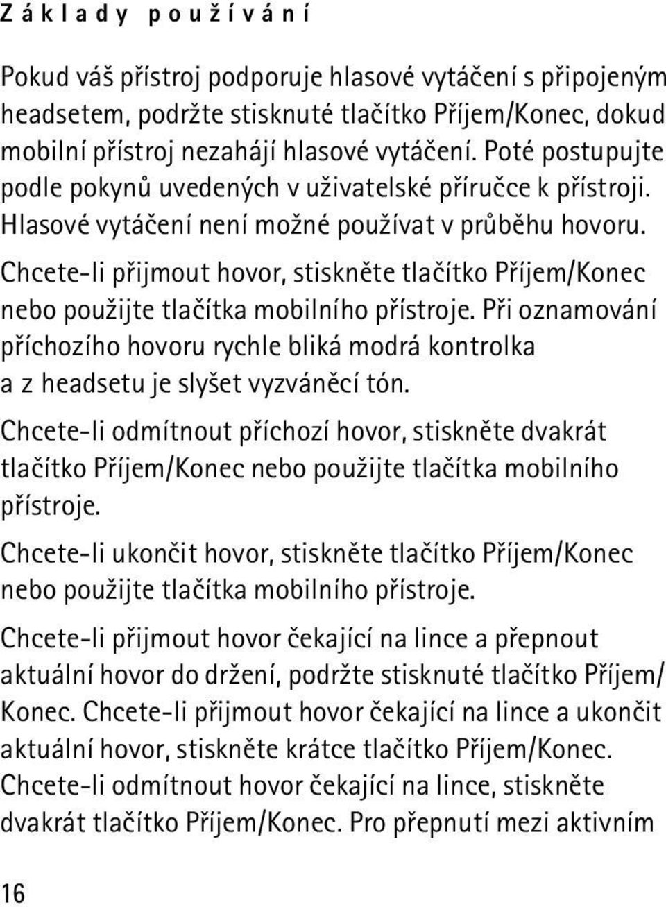 Chcete-li pøijmout hovor, stisknìte tlaèítko Pøíjem/Konec nebo pou¾ijte tlaèítka mobilního pøístroje.