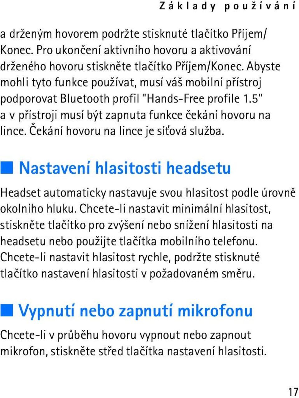 Èekání hovoru na lince je sí»ová slu¾ba. Nastavení hlasitosti headsetu Headset automaticky nastavuje svou hlasitost podle úrovnì okolního hluku.