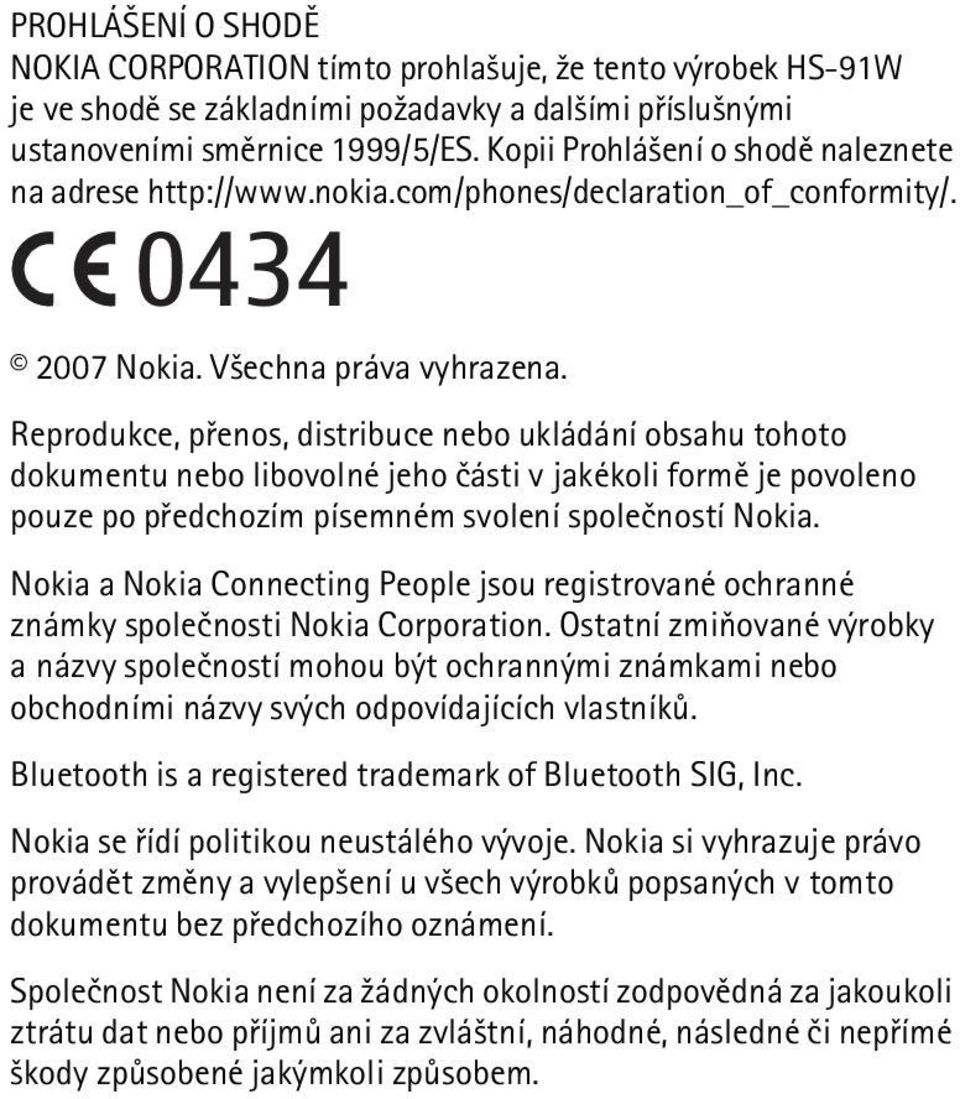 Reprodukce, pøenos, distribuce nebo ukládání obsahu tohoto dokumentu nebo libovolné jeho èásti v jakékoli formì je povoleno pouze po pøedchozím písemném svolení spoleèností Nokia.