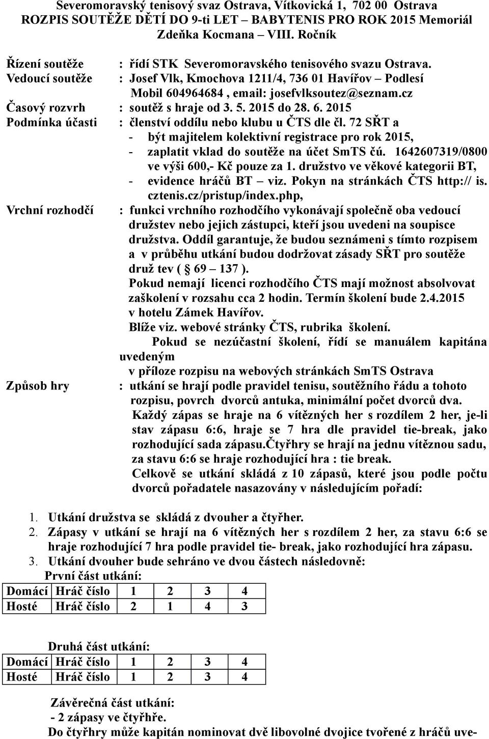 cz Časový rozvrh : soutěž s hraje od 3. 5. 2015 do 28. 6. 2015 Podmínka účasti : členství oddílu nebo klubu u ČTS dle čl.