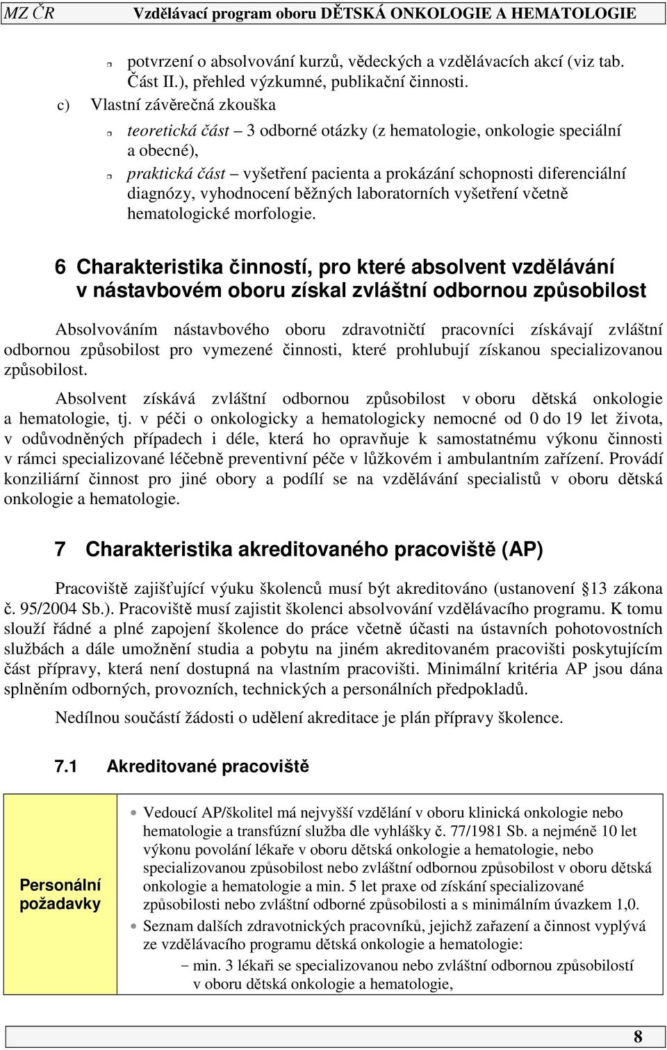 vyhodnocení běžných laboratorních vyšetření včetně hematologické morfologie.