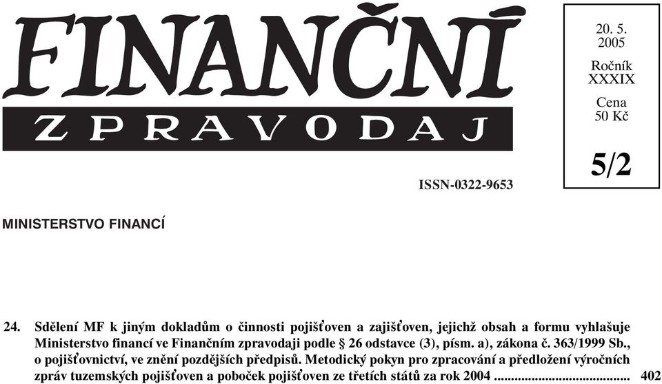 financí ve Finančním zpravodaji podle 26 odstavce (3), písm. a), zákona č. 363/1999 Sb.
