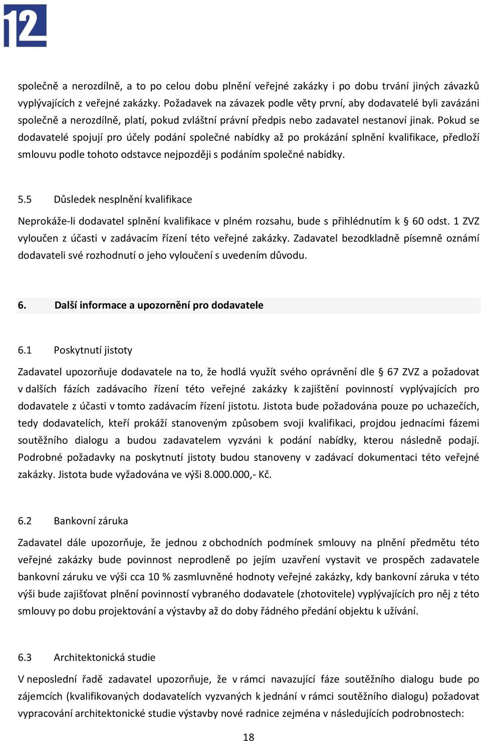 Pokud se dodavatelé spojují pro účely podání společné nabídky až po prokázání splnění kvalifikace, předloží smlouvu podle tohoto odstavce nejpozději s podáním společné nabídky. 5.