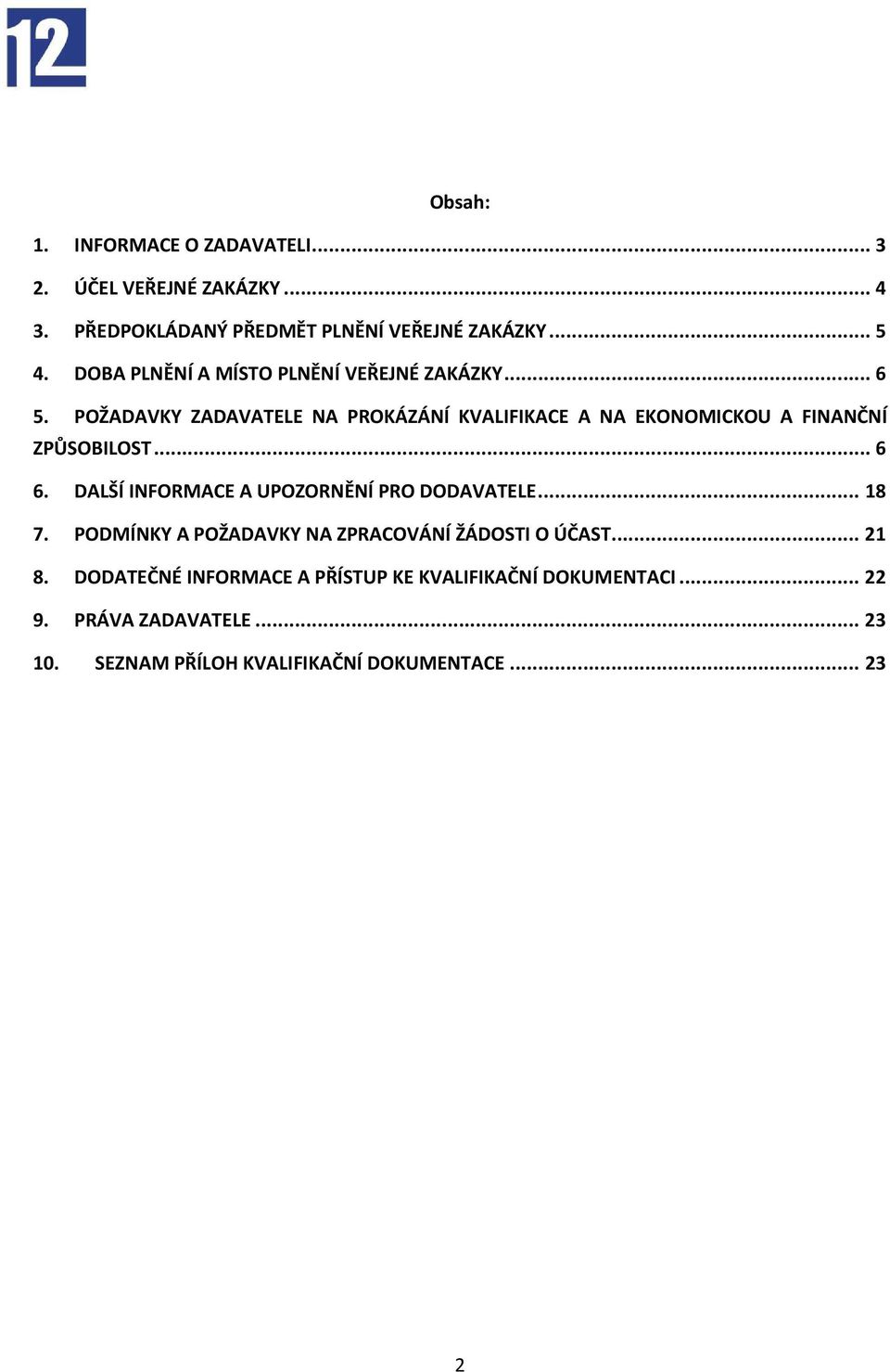 POŽADAVKY ZADAVATELE NA PROKÁZÁNÍ KVALIFIKACE A NA EKONOMICKOU A FINANČNÍ ZPŮSOBILOST... 6 6.