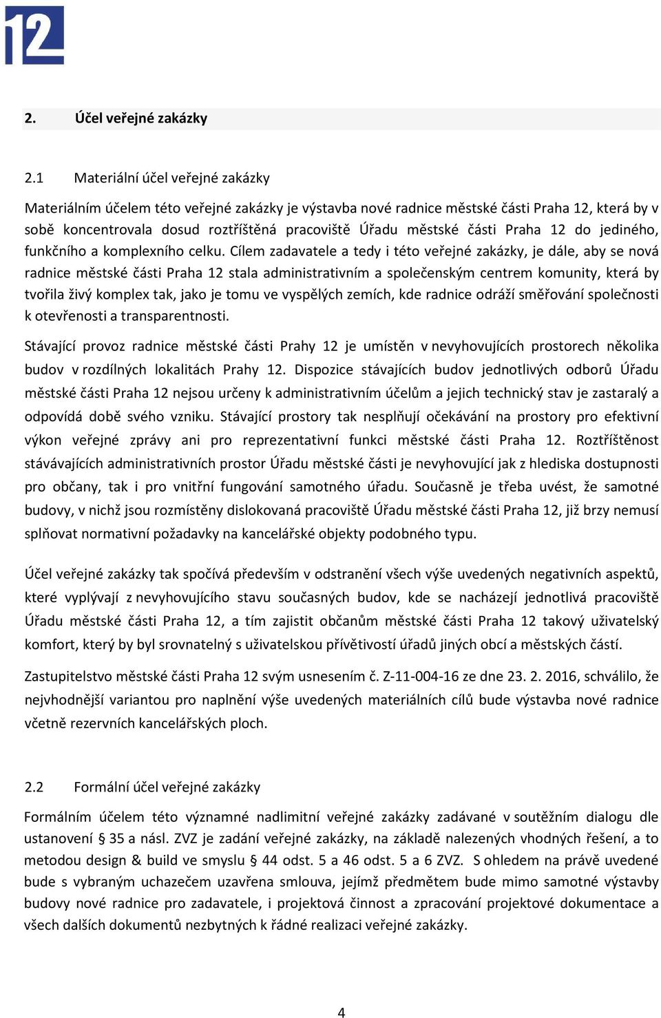 části Praha 12 do jediného, funkčního a komplexního celku.
