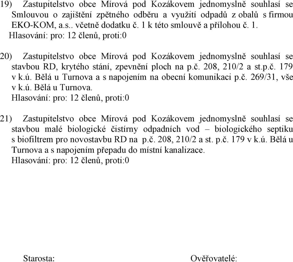 Bělá u Turnova a s napojením na obecní komunikaci p.č. 269/31, vše v k.ú. Bělá u Turnova.