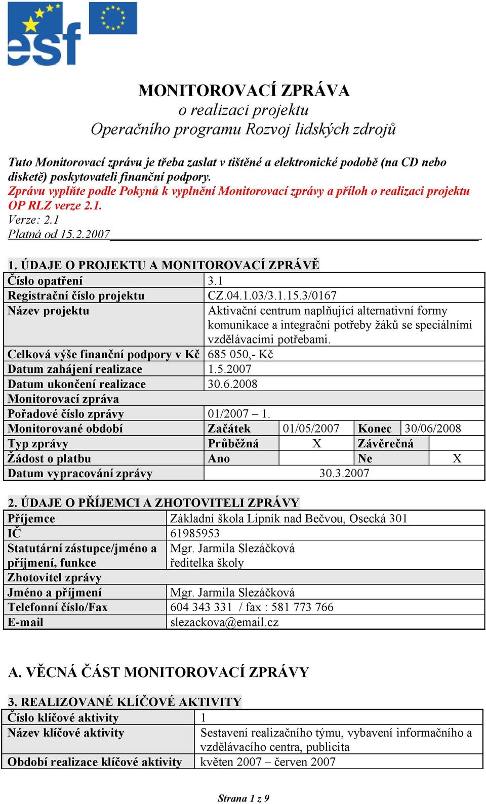 ÚDAJE O PROJEKTU A MONITOROVACÍ ZPRÁVĚ Číslo opatření 3.1 Registrační číslo projektu CZ.04.1.03/3.1.15.