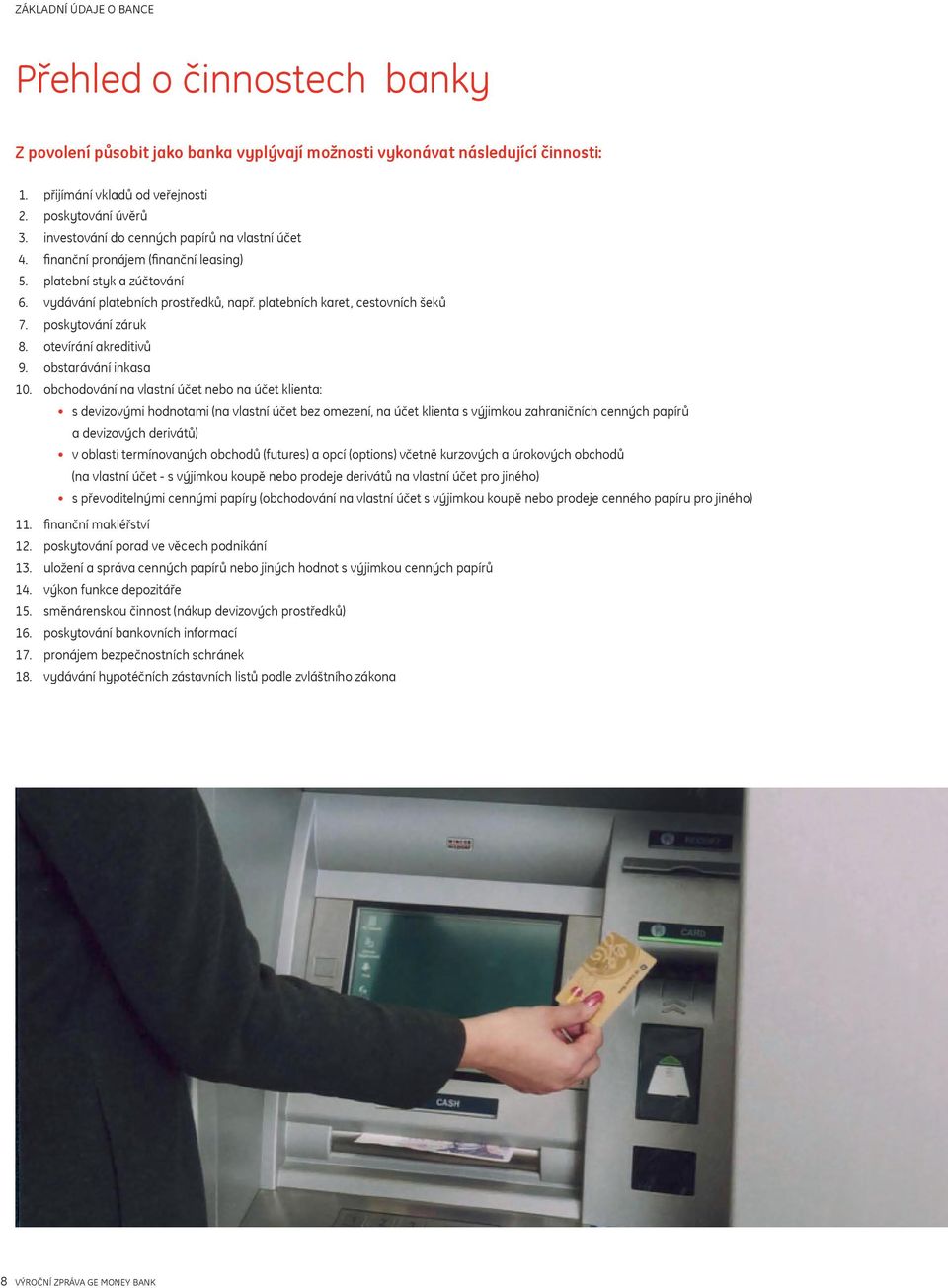 poskytování záruk 8. otevírání akreditivů 9. obstarávání inkasa 10.