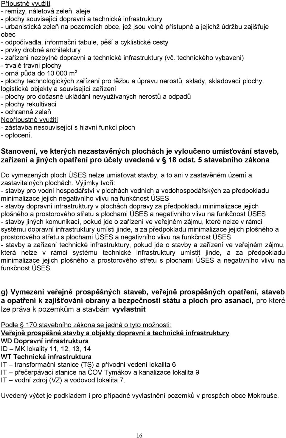 technického vybavení) - trvalé travní plochy - orná půda do 10 000 m 2 - plochy technologických zařízení pro těžbu a úpravu nerostů, sklady, skladovací plochy, logistické objekty a související