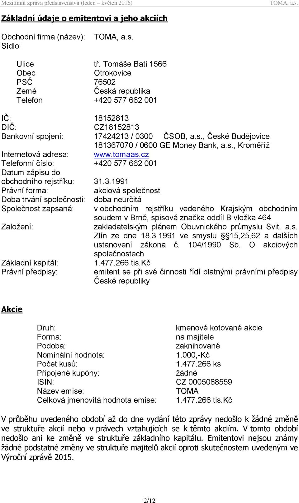 s., Kroměříž Internetová adresa: www.tomaas.cz Telefonní číslo: +420 577 662 001 Datum zápisu do obchodního rejstříku: 31