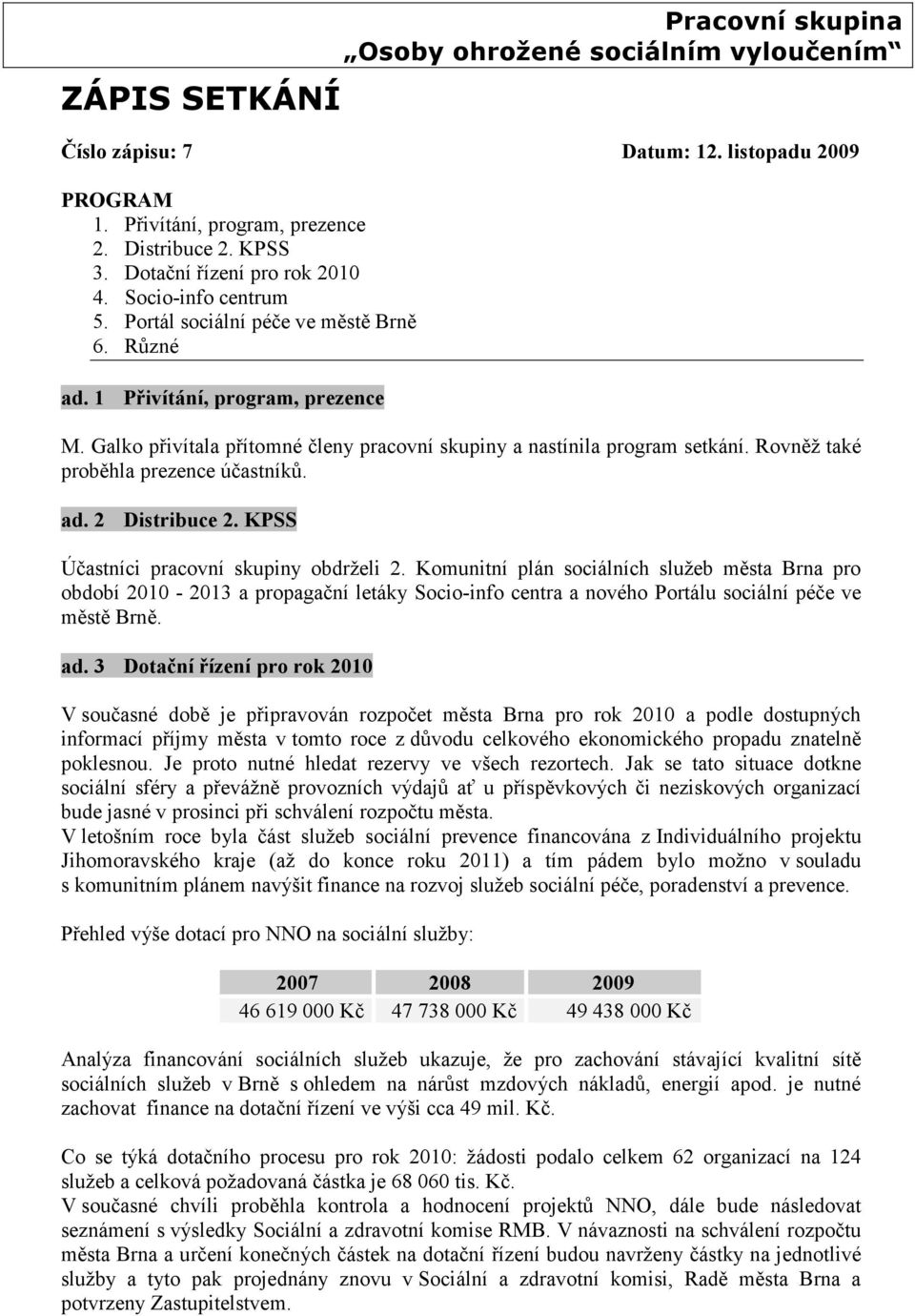 ad. 2 Distribuce 2. KPSS Účastníci pracovní skupiny obdrželi 2.