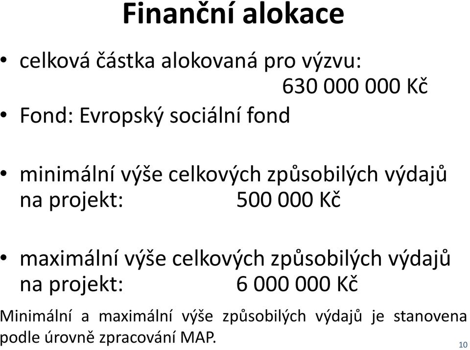 500 000 Kč maximální výše celkových způsobilých výdajů na projekt: 6 000 000 Kč