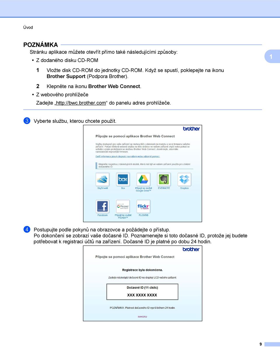 Z webového prohlížeče Zadejte http://bwc.brother.com do panelu adres prohlížeče. c Vyberte službu, kterou chcete použít.