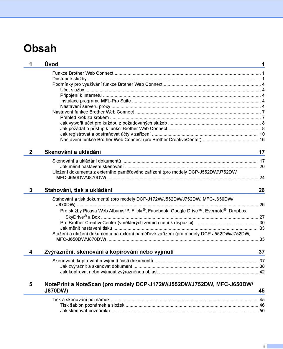.. 8 Jak požádat o přístup k funkci Brother Web Connect... 8 Jak registrovat a odstraňovat účty v zařízení... 10 Nastavení funkce Brother Web Connect (pro Brother CreativeCenter).