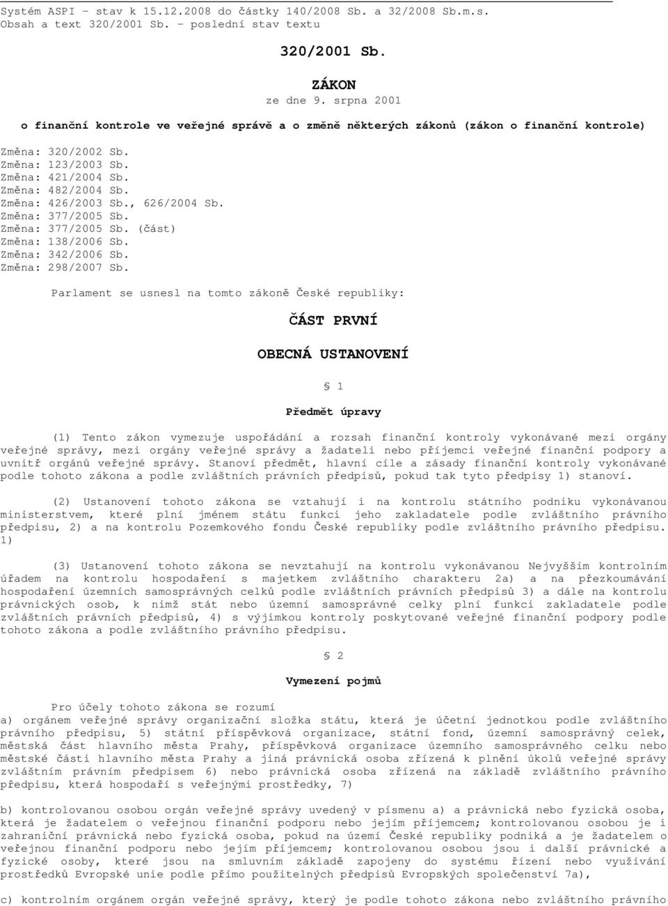 Změna: 426/2003 Sb., 626/2004 Sb. Změna: 377/2005 Sb. Změna: 377/2005 Sb. (část) Změna: 138/2006 Sb. Změna: 342/2006 Sb. Změna: 298/2007 Sb.