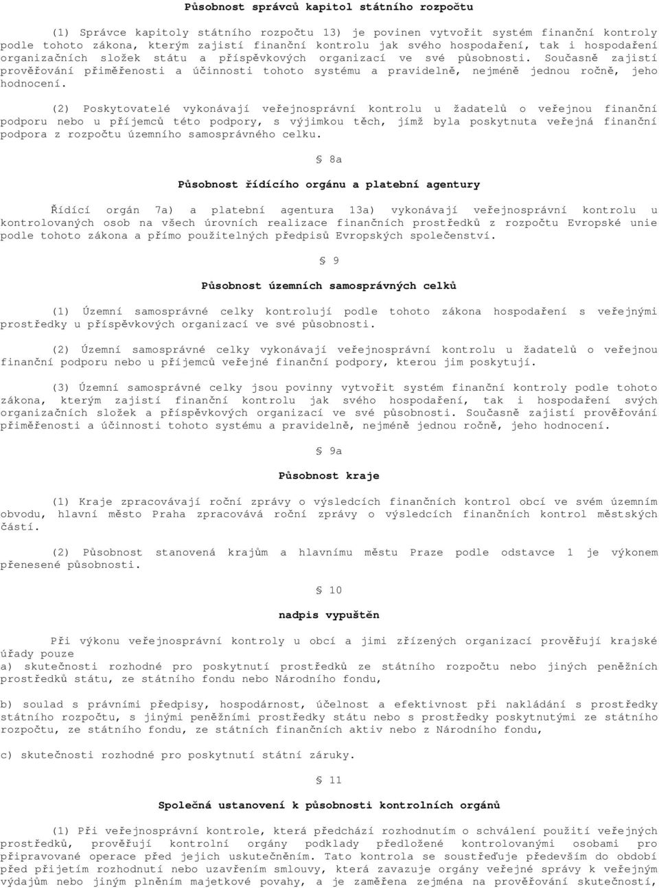 Současně zajistí prověřování přiměřenosti a účinnosti tohoto systému a pravidelně, nejméně jednou ročně, jeho hodnocení.