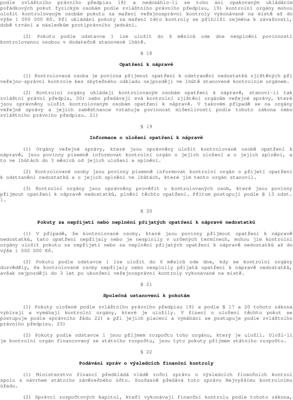 Při ukládání pokuty za maření této kontroly se přihlíží zejména k závažnosti, době trvání a následkům protiprávního jednání.
