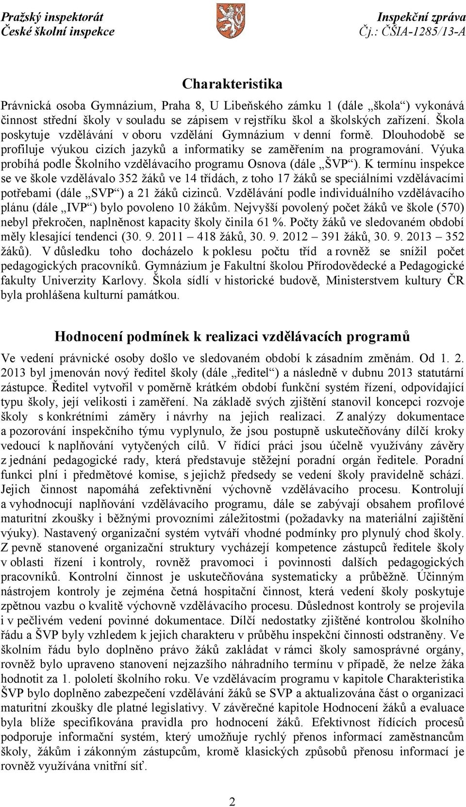 Výuka probíhá podle Školního vzdělávacího programu Osnova (dále ŠVP ).